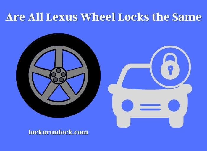 Are All Lexus Wheel Locks the Same? Lock or Unlock