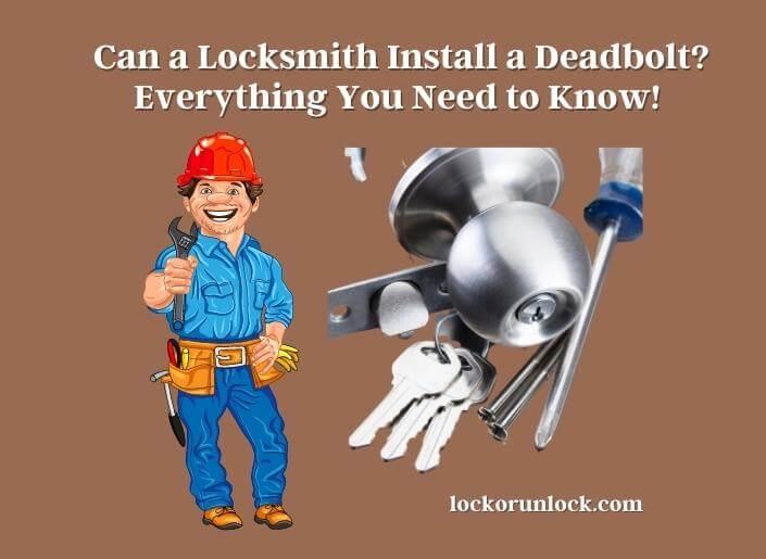 can a locksmith install a deadbolt everything you need to know!