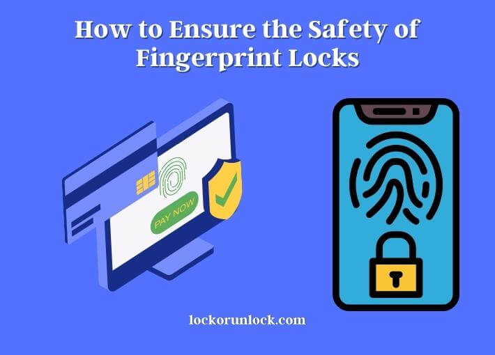 how to ensure the safety of fingerprint locks