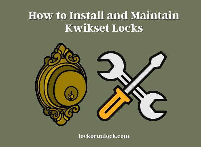how to install and maintain kwikset locks
