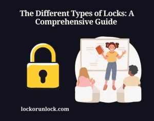 The Different Types of Locks: A Comprehensive Guide - Lock or Unlock