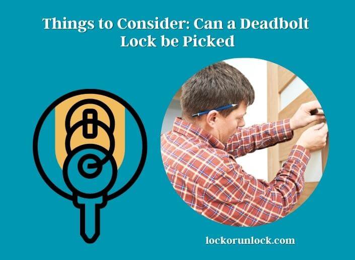 Can a Deadbolt Lock be Picked? Lock or Unlock