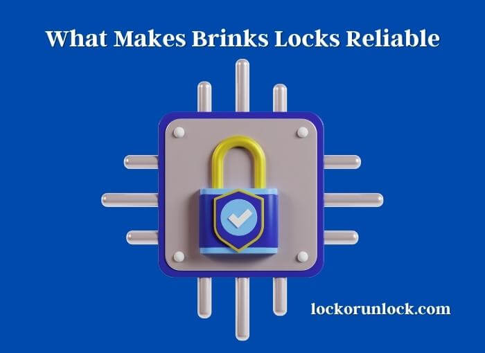 what makes brinks locks reliable
