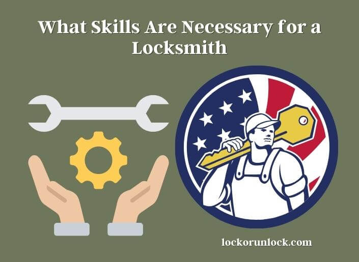 what skills are necessary for a locksmith