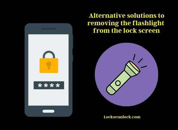 alternative solutions to removing the flashlight from the lock screen