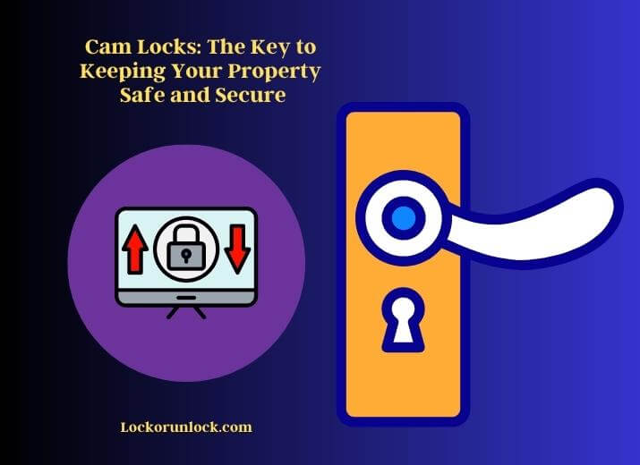 cam locks the key to keeping your property safe and secure