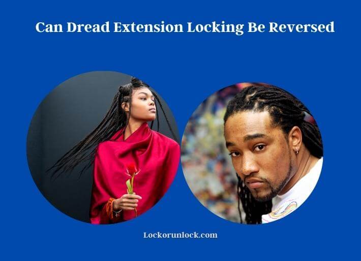 can dread extension locking be reversed