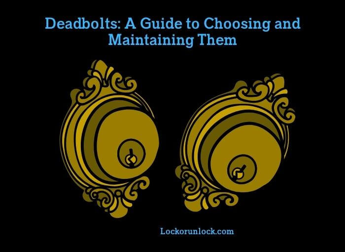 deadbolts a guide to choosing and maintaining them