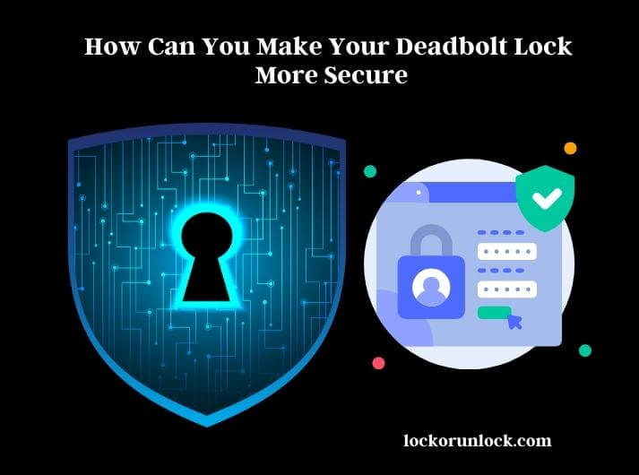 how can you make your deadbolt lock more secure