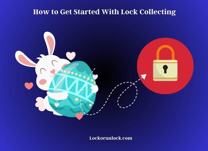 how to get started with lock collecting