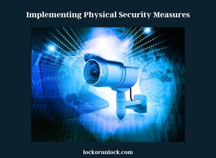implementing physical security measures