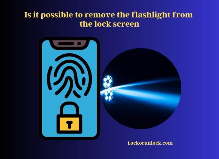 is it possible to remove the flashlight from the lock screen