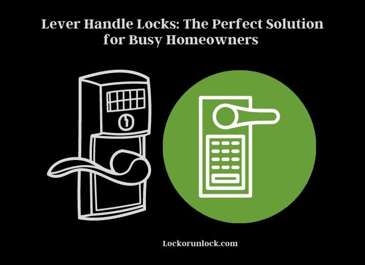 lever handle locks the perfect solution for busy homeowners