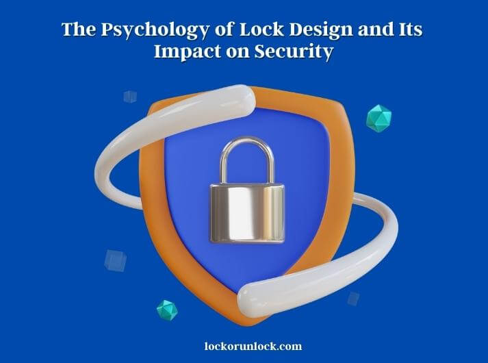 the psychology of lock design and its impact on security