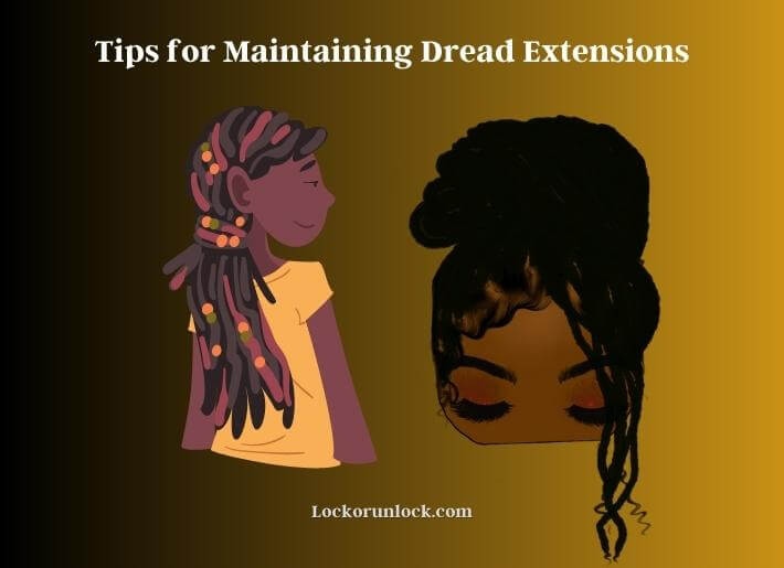 tips for maintaining dread extensions