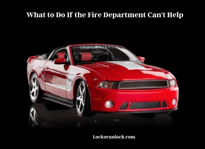 what to do if the fire department can't help