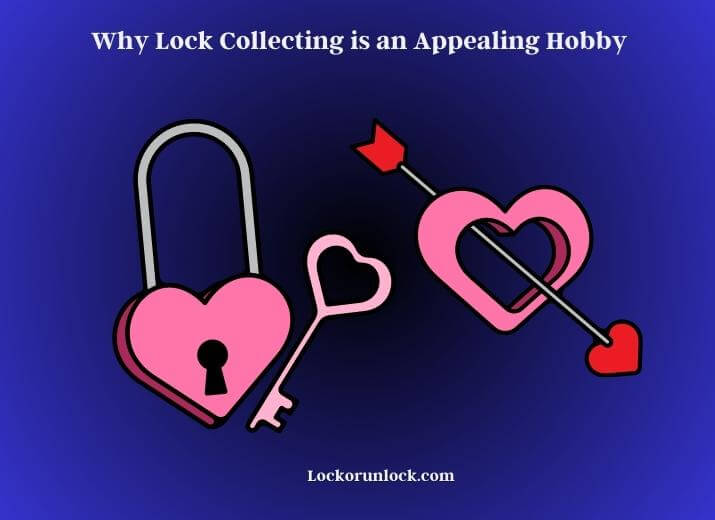 why lock collecting is an appealing hobby