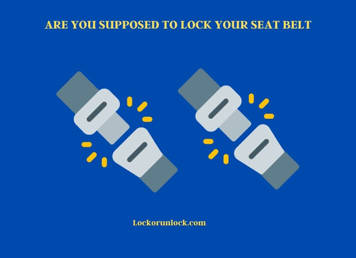 are you supposed to lock your seat belt