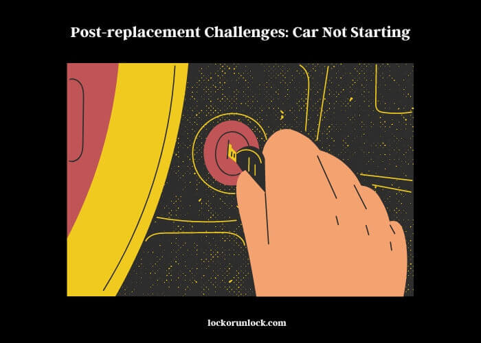 post-replacement challenges car not starting (2)