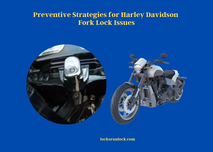 preventive strategies for harley davidson fork lock issues