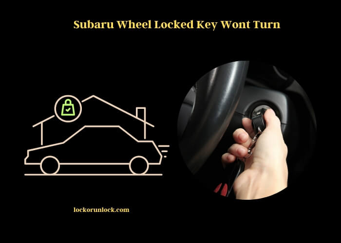 subaru wheel locked key wont turn