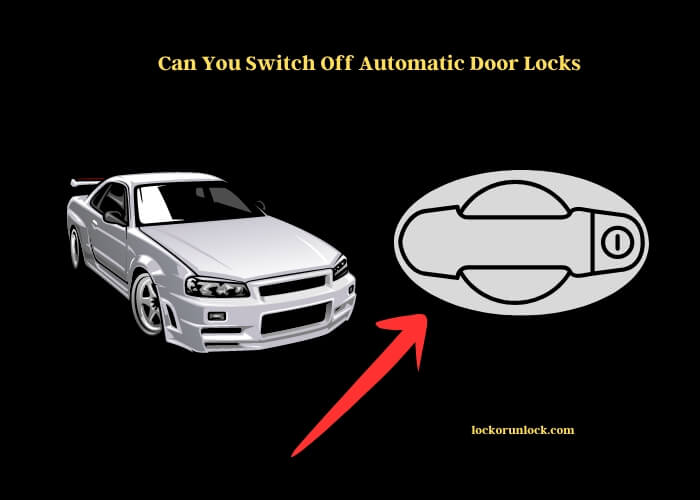 can you switch off automatic door locks