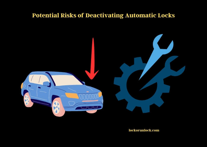 potential risks of deactivating automatic locks