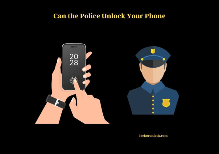 can the police unlock your phone