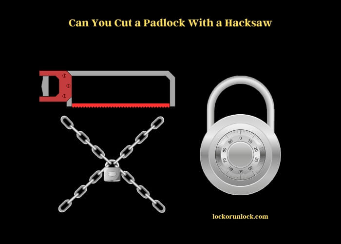 can you cut a padlock with a hacksaw