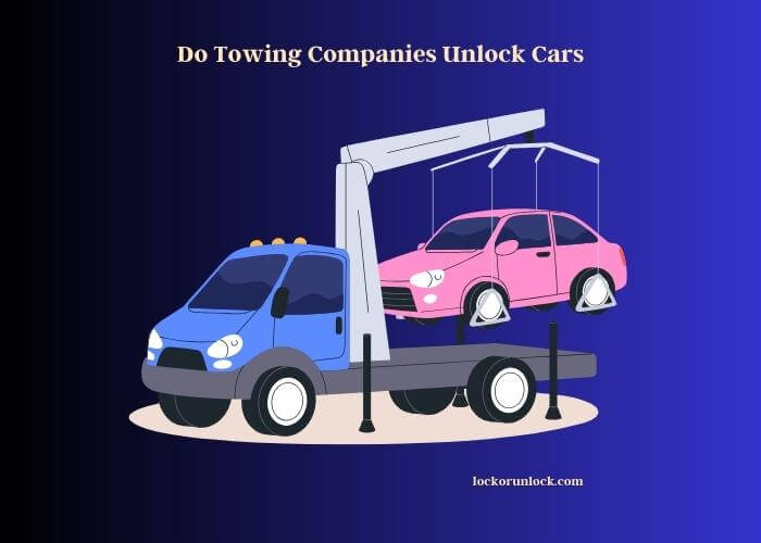 do towing companies unlock cars