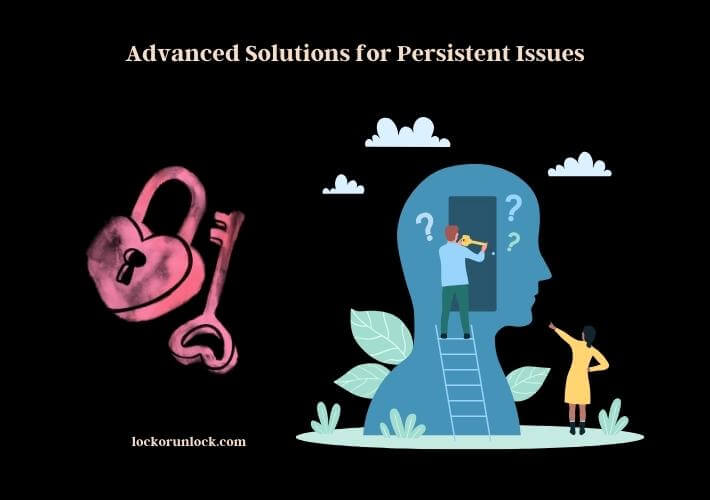 advanced solutions for persistent issues
