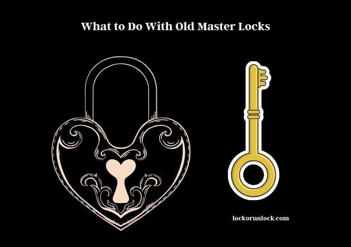 what to do with old master locks