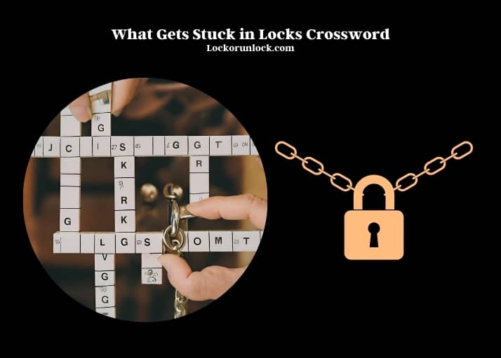 what gets stuck in locks crossword