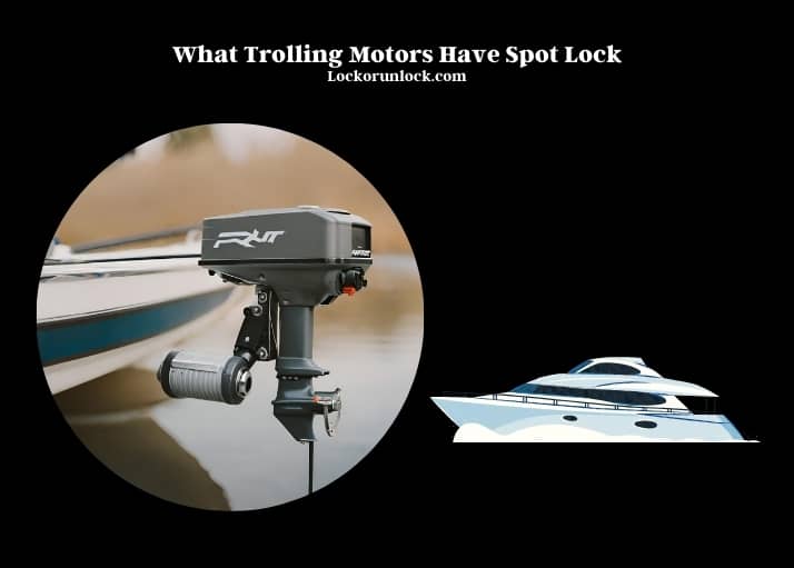 what trolling motors have spot lock