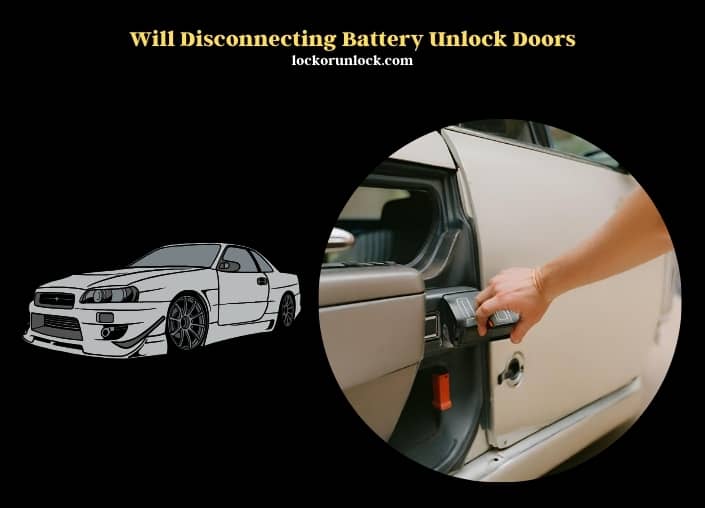 will disconnecting battery unlock doors