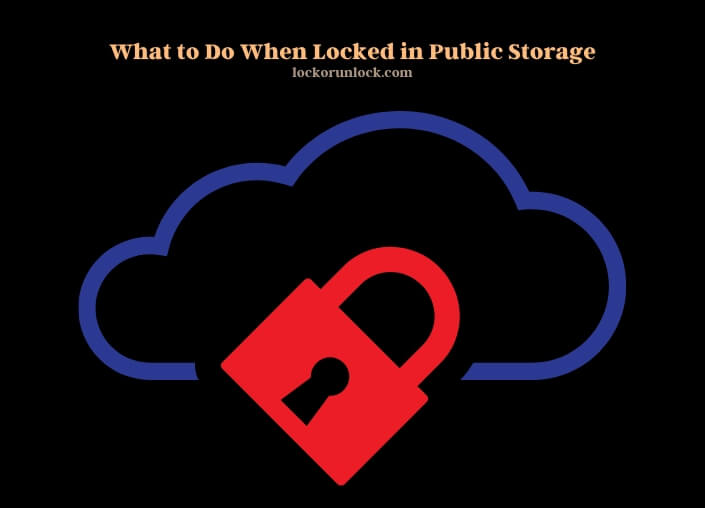 what to do when locked in public storage